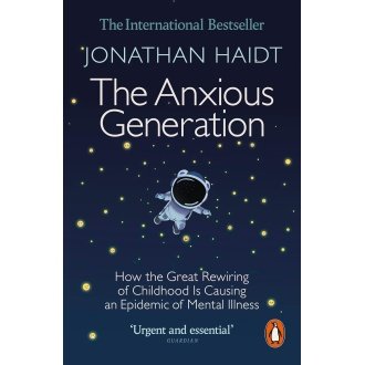 The Anxious Generation: How the Great Rewiring of Childhood Is Causing an Epidemic of Mental Illness