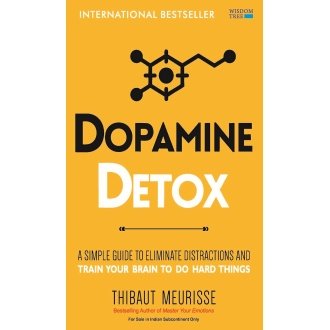 Dopamine Detox: A Short Guide to Remove Distractions and Get Your Brain to Do Hard Things
